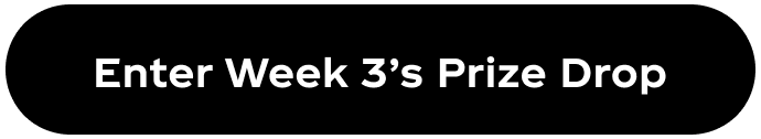 Enter week 3's prize drop